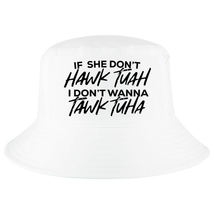 If She Dont Hawk Tuah I Dont Wanna Tawk Tuha Cool Comfort Performance Bucket Hat