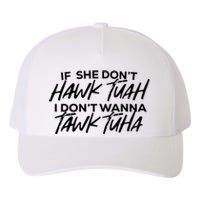 If She Dont Hawk Tuah I Dont Wanna Tawk Tuha Yupoong Adult 5-Panel Trucker Hat