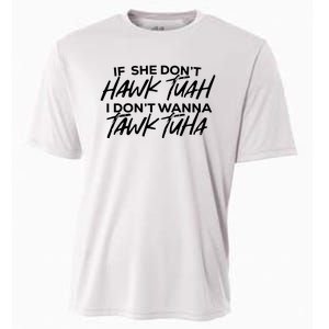 If She Dont Hawk Tuah I Dont Wanna Tawk Tuha Cooling Performance Crew T-Shirt