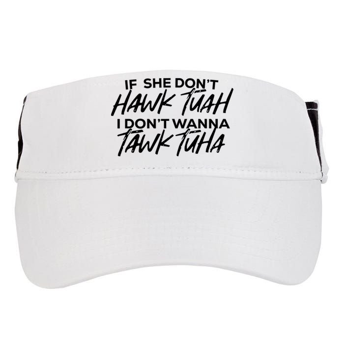 If She Dont Hawk Tuah I Dont Wanna Tawk Tuha Adult Drive Performance Visor