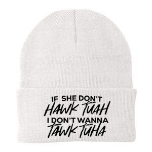 If She Dont Hawk Tuah I Dont Wanna Tawk Tuha Knit Cap Winter Beanie