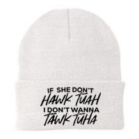 If She Dont Hawk Tuah I Dont Wanna Tawk Tuha Knit Cap Winter Beanie