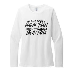 If She Dont Hawk Tuah I Dont Wanna Tawk Tuha Womens CVC Long Sleeve Shirt