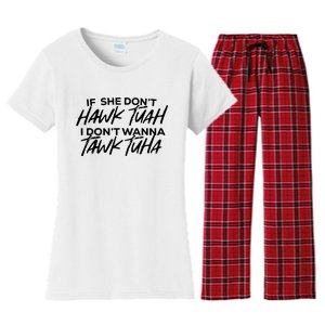 If She Dont Hawk Tuah I Dont Wanna Tawk Tuha Women's Flannel Pajama Set