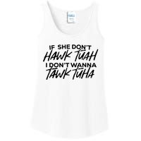 If She Dont Hawk Tuah I Dont Wanna Tawk Tuha Ladies Essential Tank