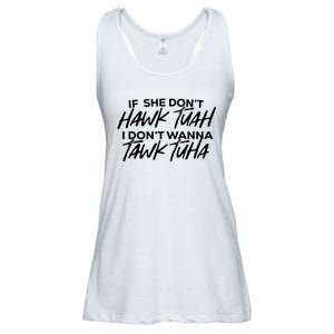 If She Dont Hawk Tuah I Dont Wanna Tawk Tuha Ladies Essential Flowy Tank