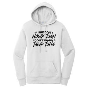 If She Dont Hawk Tuah I Dont Wanna Tawk Tuha Women's Pullover Hoodie