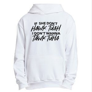 If She Dont Hawk Tuah I Dont Wanna Tawk Tuha Urban Pullover Hoodie