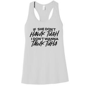 If She Dont Hawk Tuah I Dont Wanna Tawk Tuha Women's Racerback Tank