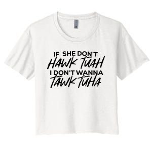 If She Dont Hawk Tuah I Dont Wanna Tawk Tuha Women's Crop Top Tee