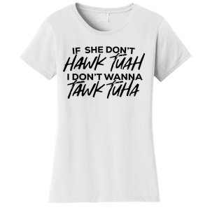 If She Dont Hawk Tuah I Dont Wanna Tawk Tuha Women's T-Shirt