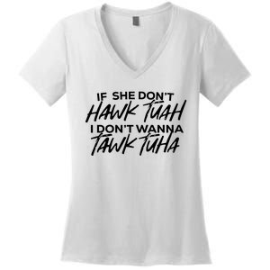 If She Dont Hawk Tuah I Dont Wanna Tawk Tuha Women's V-Neck T-Shirt