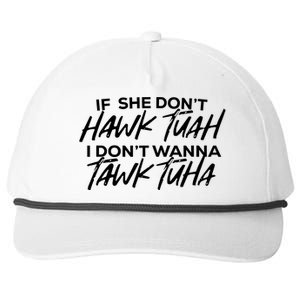 If She Dont Hawk Tuah I Dont Wanna Tawk Tuha Snapback Five-Panel Rope Hat