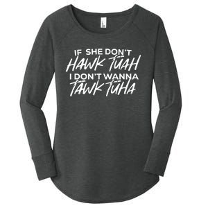 If She Dont Hawk Tuah I Dont Wanna Tawk Tuha Women's Perfect Tri Tunic Long Sleeve Shirt