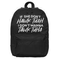 If She Dont Hawk Tuah I Dont Wanna Tawk Tuha 16 in Basic Backpack