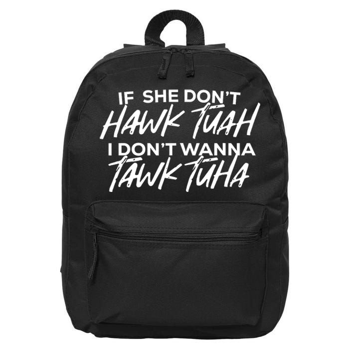 If She Dont Hawk Tuah I Dont Wanna Tawk Tuha 16 in Basic Backpack