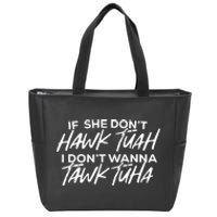 If She Dont Hawk Tuah I Dont Wanna Tawk Tuha Zip Tote Bag