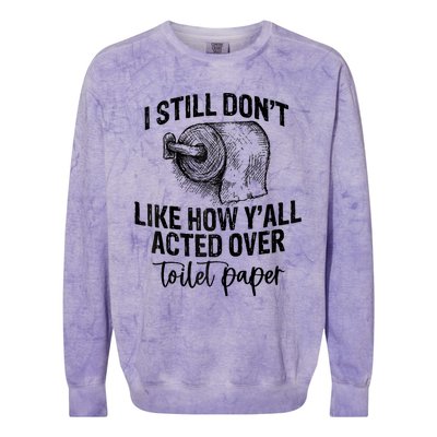 I Still Don't Like How Y'all Acted Over Toilet Paper Funny Raglan Baseball Colorblast Crewneck Sweatshirt