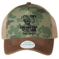 I Still Don't Like How Y'all Acted Over Toilet Paper Funny Raglan Baseball Legacy Tie Dye Trucker Hat