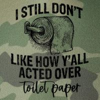 I Still Don't Like How Y'all Acted Over Toilet Paper Funny Raglan Baseball Legacy Tie Dye Trucker Hat