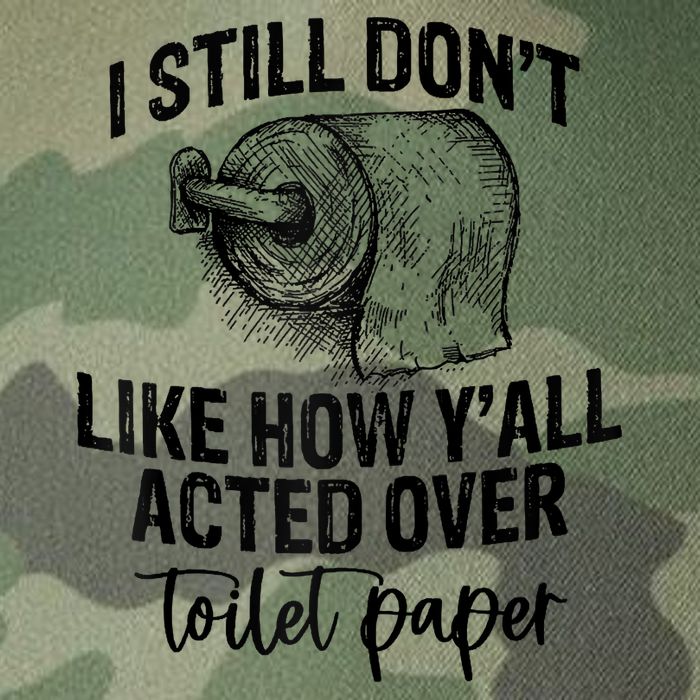 I Still Don't Like How Y'all Acted Over Toilet Paper Funny Raglan Baseball Legacy Tie Dye Trucker Hat