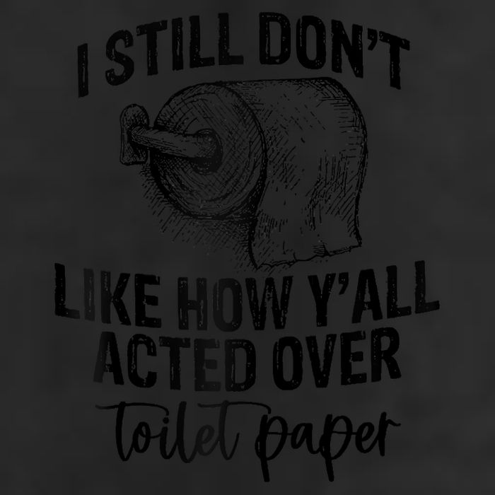 I Still Don't Like How Y'all Acted Over Toilet Paper Funny Raglan Baseball Cool Comfort Performance Bucket Hat