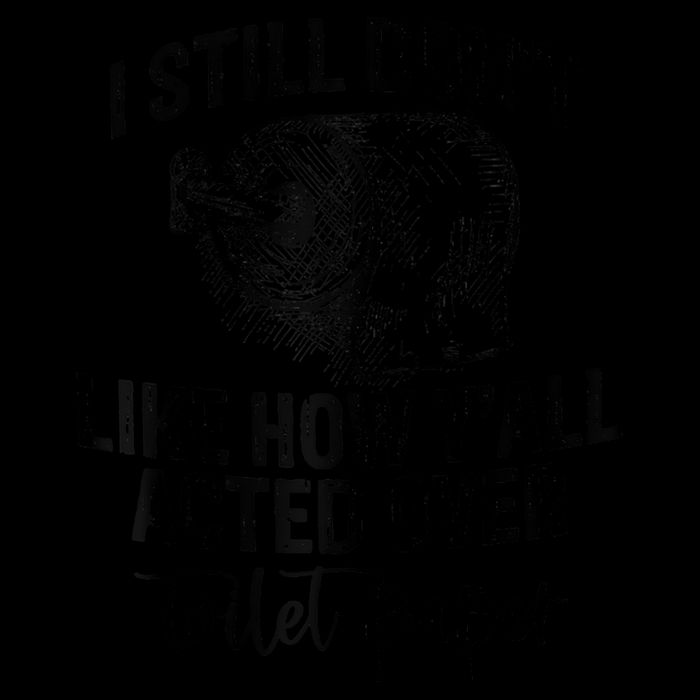 I Still Don't Like How Y'all Acted Over Toilet Paper Funny Raglan Baseball Performance Shirt