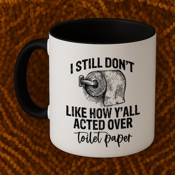 I Still Don't Like How Y'all Acted Over Toilet Paper Funny Raglan Baseball Mug