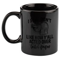 I Still Don't Like How Y'all Acted Over Toilet Paper Funny Raglan Baseball 11oz C Handle Ceramic Mug