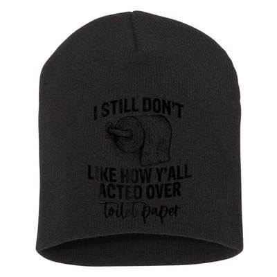 I Still Don't Like How Y'all Acted Over Toilet Paper Funny Raglan Baseball Short Acrylic Beanie