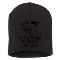 I Still Don't Like How Y'all Acted Over Toilet Paper Funny Raglan Baseball Short Acrylic Beanie