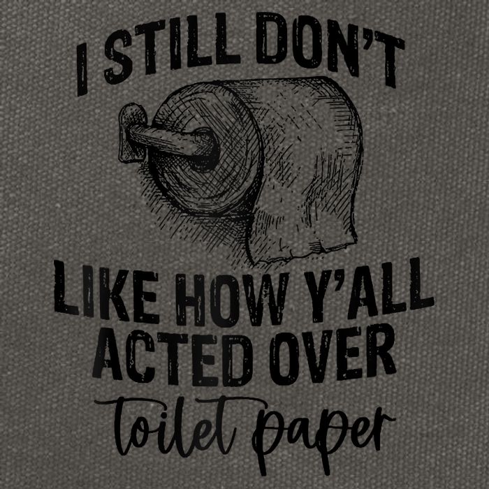 I Still Don't Like How Y'all Acted Over Toilet Paper Funny Raglan Baseball Cotton Canvas Backpack