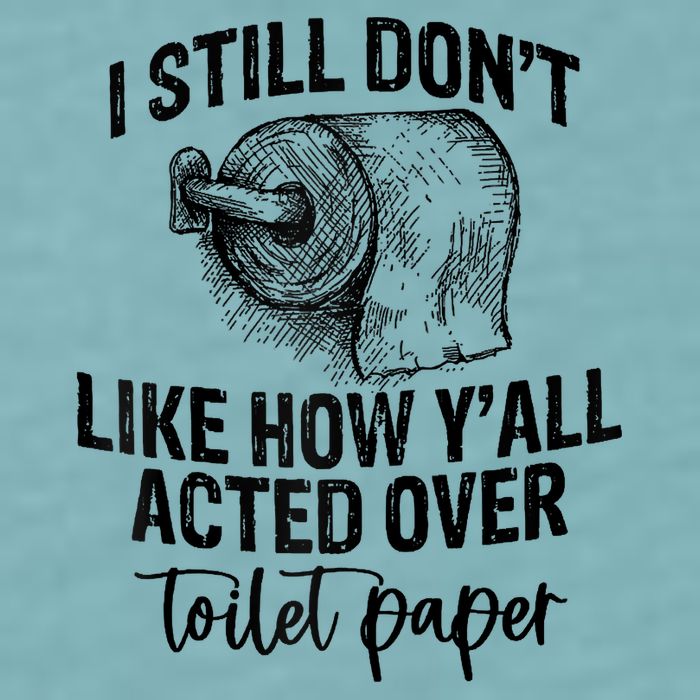 I Still Don't Like How Y'all Acted Over Toilet Paper Funny Raglan Baseball Sueded Cloud Jersey T-Shirt