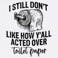 I Still Don't Like How Y'all Acted Over Toilet Paper Funny Raglan Baseball Garment-Dyed Sweatshirt