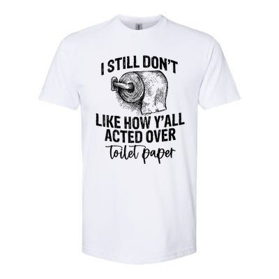 I Still Don't Like How Y'all Acted Over Toilet Paper Funny Raglan Baseball Softstyle CVC T-Shirt