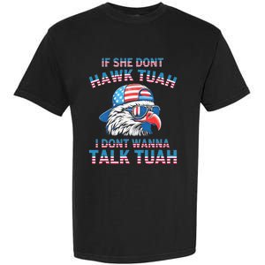 If She DonT Hawk Tuah I DonT Wanna Tawk Tuha Garment-Dyed Heavyweight T-Shirt