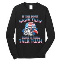 If She DonT Hawk Tuah I DonT Wanna Tawk Tuha Long Sleeve Shirt