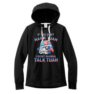 If She DonT Hawk Tuah I DonT Wanna Tawk Tuha Women's Fleece Hoodie