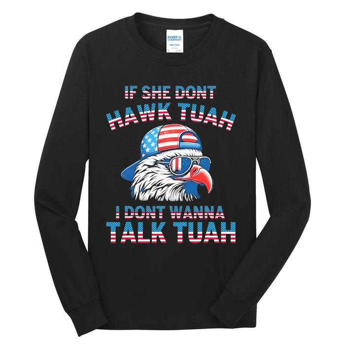 If She DonT Hawk Tuah I DonT Wanna Tawk Tuha Tall Long Sleeve T-Shirt