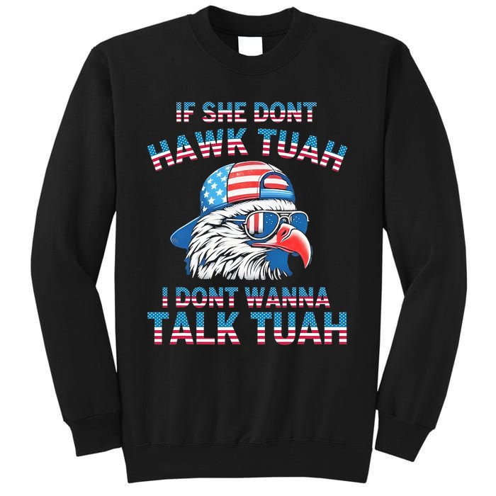 If She DonT Hawk Tuah I DonT Wanna Tawk Tuha Tall Sweatshirt