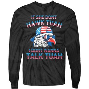 If She DonT Hawk Tuah I DonT Wanna Tawk Tuha Tie-Dye Long Sleeve Shirt