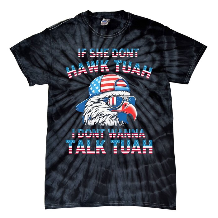 If She DonT Hawk Tuah I DonT Wanna Tawk Tuha Tie-Dye T-Shirt