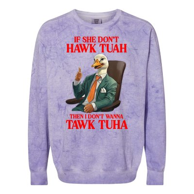 If She Don’T Hawk Tuah I Don’T Wanna Tawk Tuha Hawk Tush Colorblast Crewneck Sweatshirt