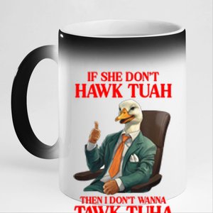 If She Don’T Hawk Tuah I Don’T Wanna Tawk Tuha Hawk Tush 11oz Black Color Changing Mug