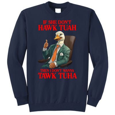 If She Don’T Hawk Tuah I Don’T Wanna Tawk Tuha Hawk Tush Tall Sweatshirt