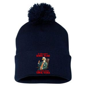 If She Don’T Hawk Tuah I Don’T Wanna Tawk Tuha Hawk Tush Pom Pom 12in Knit Beanie