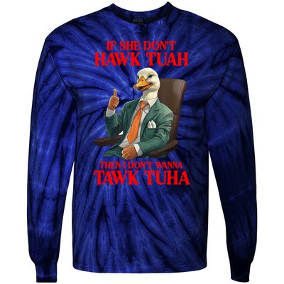 If She Don’T Hawk Tuah I Don’T Wanna Tawk Tuha Hawk Tush Tie-Dye Long Sleeve Shirt