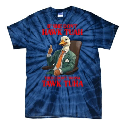 If She Don’T Hawk Tuah I Don’T Wanna Tawk Tuha Hawk Tush Tie-Dye T-Shirt