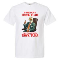 If She Don’T Hawk Tuah I Don’T Wanna Tawk Tuha Hawk Tush Garment-Dyed Heavyweight T-Shirt