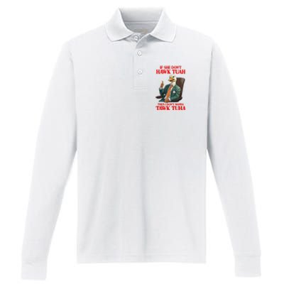 If She Don’T Hawk Tuah I Don’T Wanna Tawk Tuha Hawk Tush Performance Long Sleeve Polo